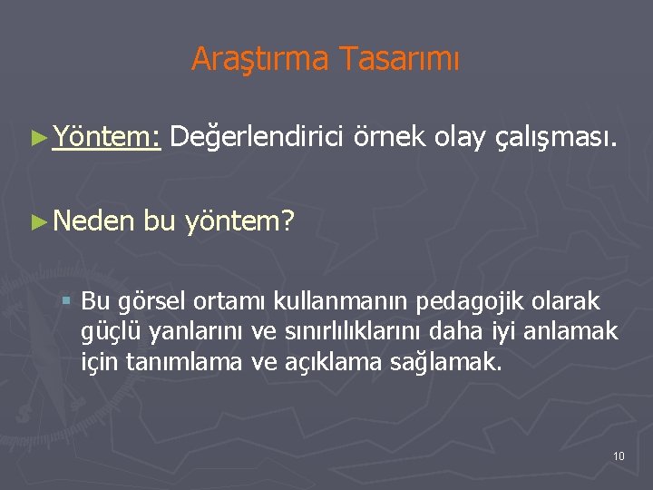 Araştırma Tasarımı ► Yöntem: ► Neden Değerlendirici örnek olay çalışması. bu yöntem? § Bu