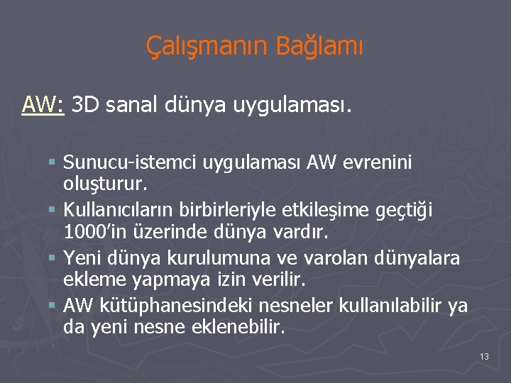 Çalışmanın Bağlamı AW: 3 D sanal dünya uygulaması. § Sunucu-istemci uygulaması AW evrenini oluşturur.