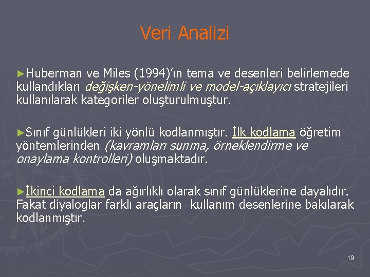 Veri Analizi ►Huberman ve Miles (1994)’ın tema ve desenleri belirlemede kullandıkları değişken-yönelimli ve model-açıklayıcı