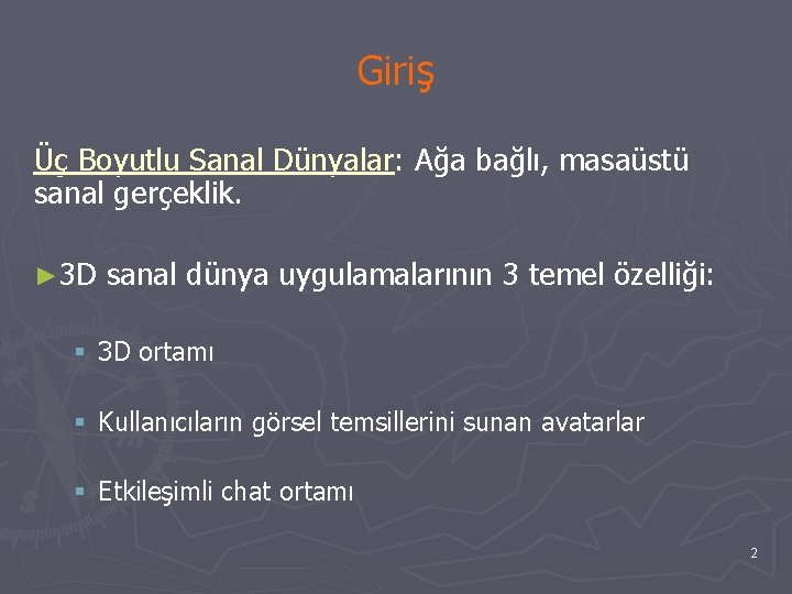 Giriş Üç Boyutlu Sanal Dünyalar: Ağa bağlı, masaüstü sanal gerçeklik. ► 3 D sanal