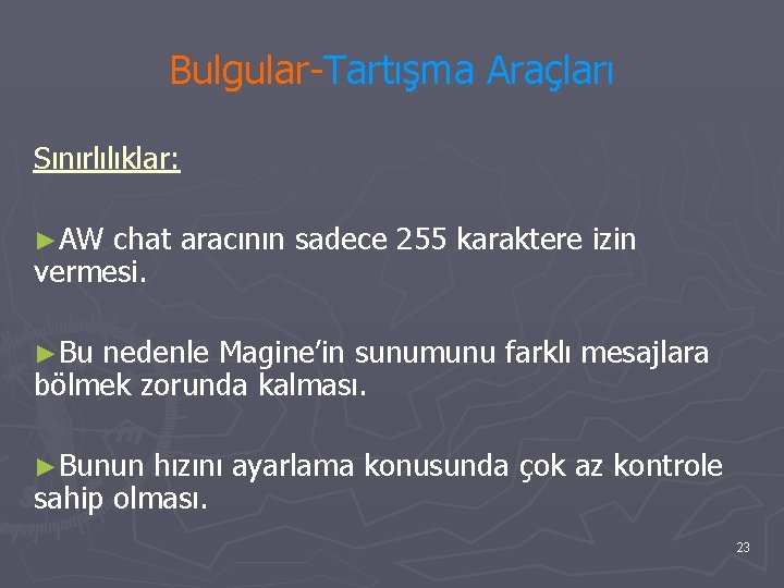 Bulgular-Tartışma Araçları Sınırlılıklar: ►AW chat aracının sadece 255 karaktere izin vermesi. ►Bu nedenle Magine’in