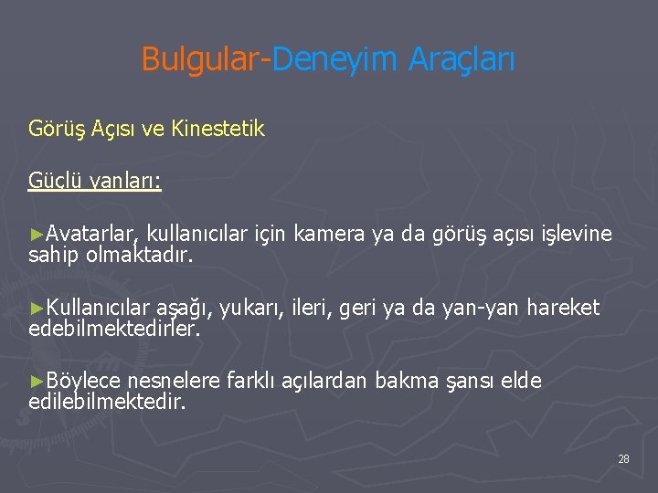 Bulgular-Deneyim Araçları Görüş Açısı ve Kinestetik Güçlü yanları: ►Avatarlar, kullanıcılar için kamera ya da