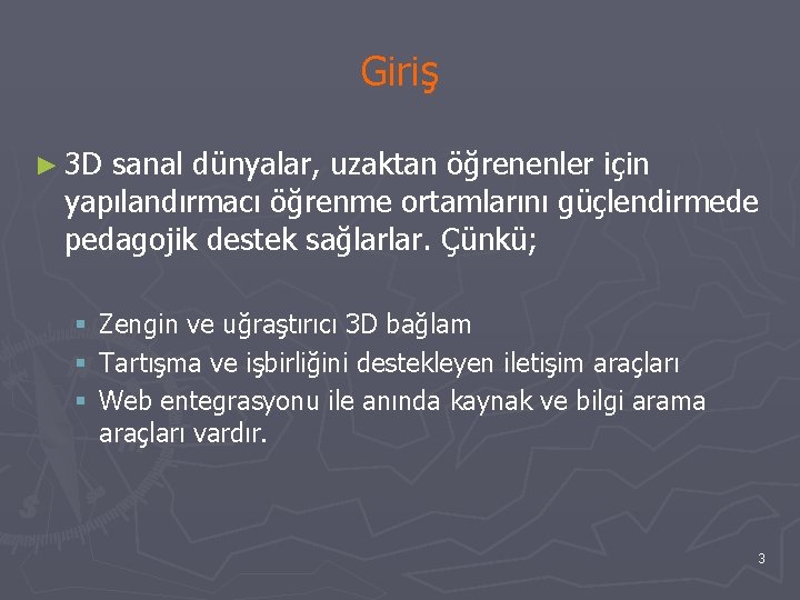 Giriş ► 3 D sanal dünyalar, uzaktan öğrenenler için yapılandırmacı öğrenme ortamlarını güçlendirmede pedagojik