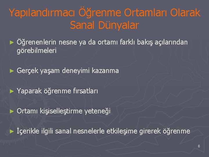 Yapılandırmacı Öğrenme Ortamları Olarak Sanal Dünyalar ► Öğrenenlerin nesne ya da ortamı farklı bakış