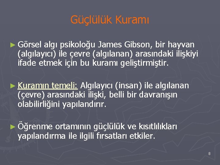 Güçlülük Kuramı ► Görsel algı psikoloğu James Gibson, bir hayvan (algılayıcı) ile çevre (algılanan)