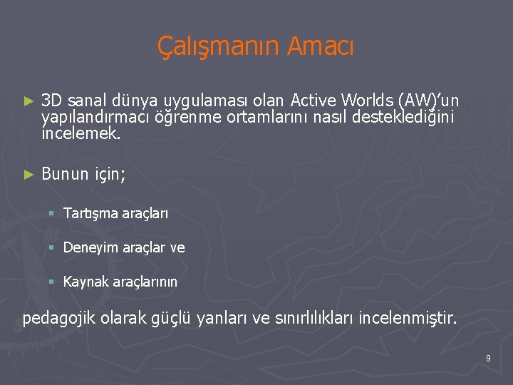 Çalışmanın Amacı ► 3 D sanal dünya uygulaması olan Active Worlds (AW)’un yapılandırmacı öğrenme