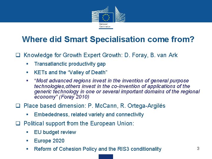 Where did Smart Specialisation come from? q Knowledge for Growth Expert Growth: D. Foray,