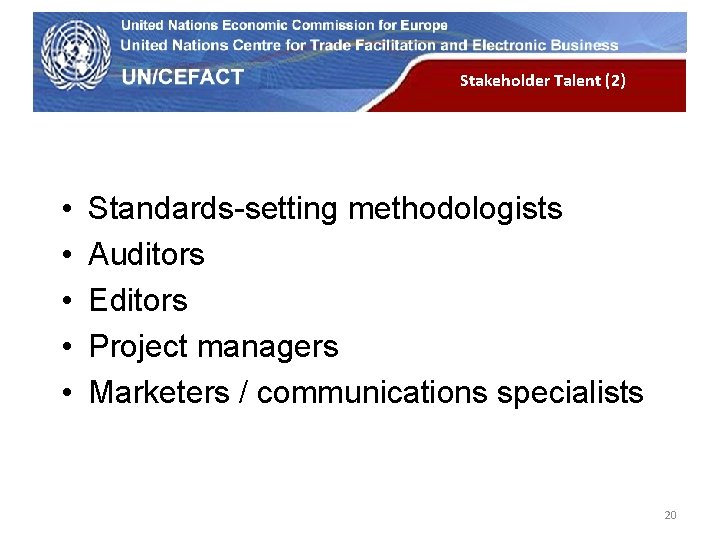 UN Economic Commission for Europe • • • Stakeholder Talent (2) Standards-setting methodologists Auditors