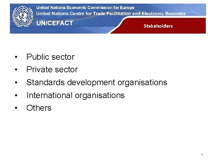 UN Economic Commission for Europe Stakeholders • • • Public sector Private sector Standards