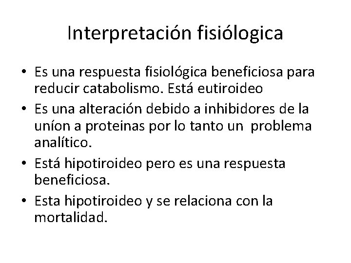Interpretación fisiólogica • Es una respuesta fisiológica beneficiosa para reducir catabolismo. Está eutiroideo •