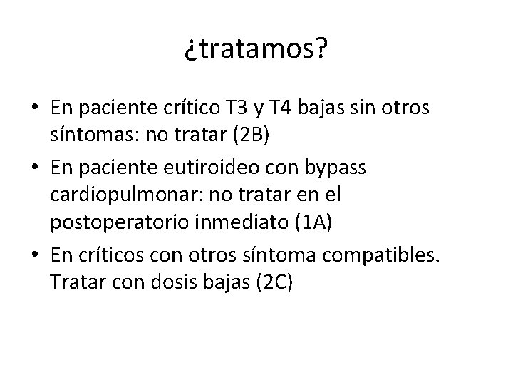 ¿tratamos? • En paciente crítico T 3 y T 4 bajas sin otros síntomas: