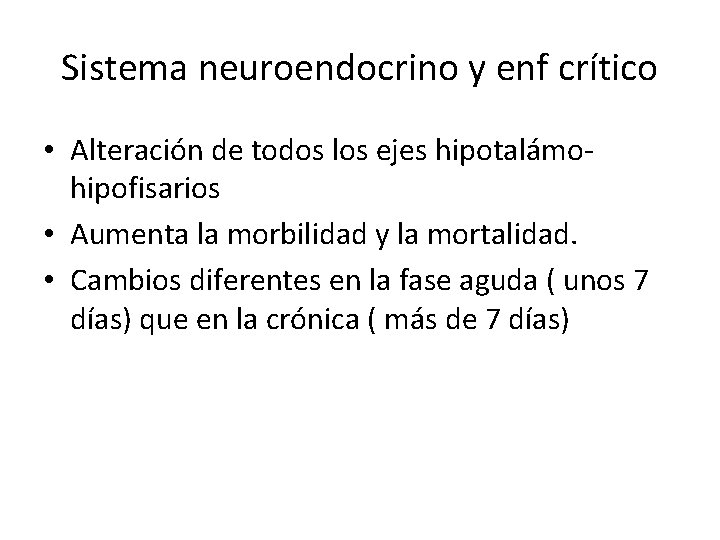 Sistema neuroendocrino y enf crítico • Alteración de todos los ejes hipotalámohipofisarios • Aumenta