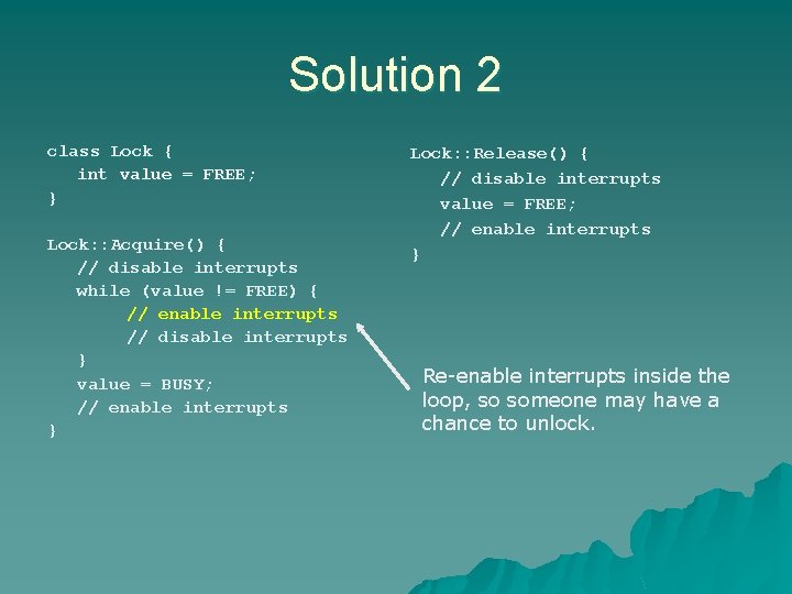 Solution 2 class Lock { int value = FREE; } Lock: : Acquire() { Solution 2 class Lock { int value = FREE; } Lock: : Acquire() {
