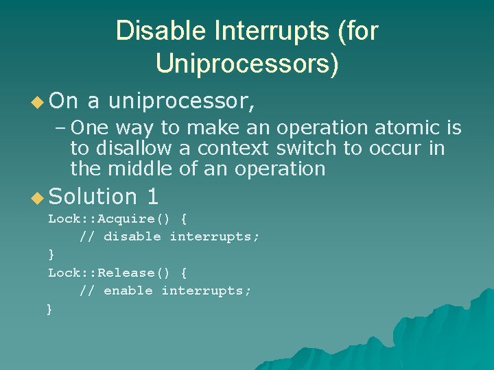 Disable Interrupts (for Uniprocessors) u On a uniprocessor, – One way to make an Disable Interrupts (for Uniprocessors) u On a uniprocessor, – One way to make an