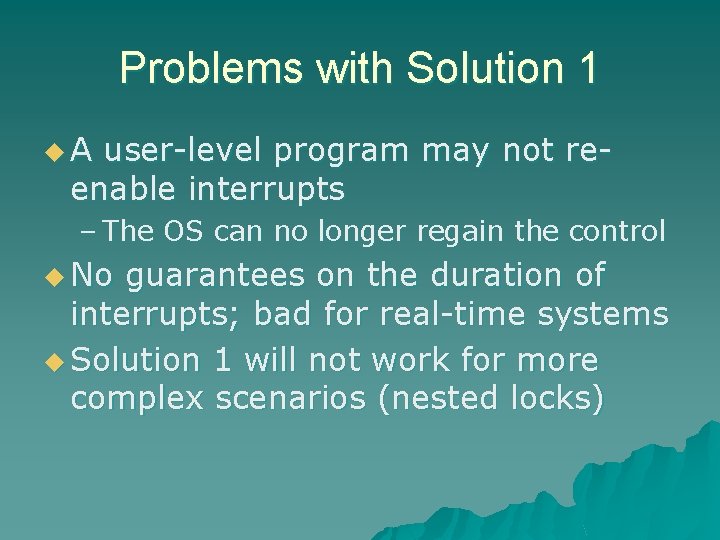 Problems with Solution 1 u. A user-level program may not reenable interrupts – The Problems with Solution 1 u. A user-level program may not reenable interrupts – The