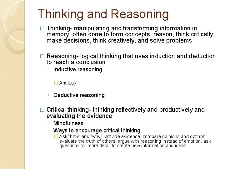 Thinking and Reasoning � Thinking- manipulating and transforming information in memory, often done to Thinking and Reasoning � Thinking- manipulating and transforming information in memory, often done to