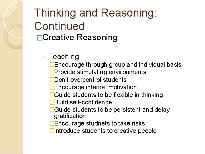 Thinking and Reasoning: Continued �Creative Reasoning ◦ Teaching �Encourage through group and individual basis Thinking and Reasoning: Continued �Creative Reasoning ◦ Teaching �Encourage through group and individual basis