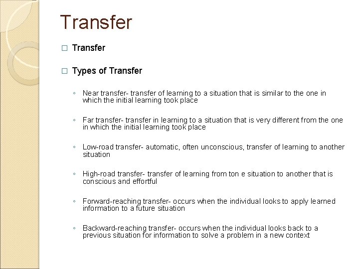 Transfer � Types of Transfer ◦ Near transfer- transfer of learning to a situation Transfer � Types of Transfer ◦ Near transfer- transfer of learning to a situation
