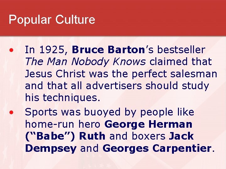Popular Culture • • In 1925, Bruce Barton’s bestseller The Man Nobody Knows claimed