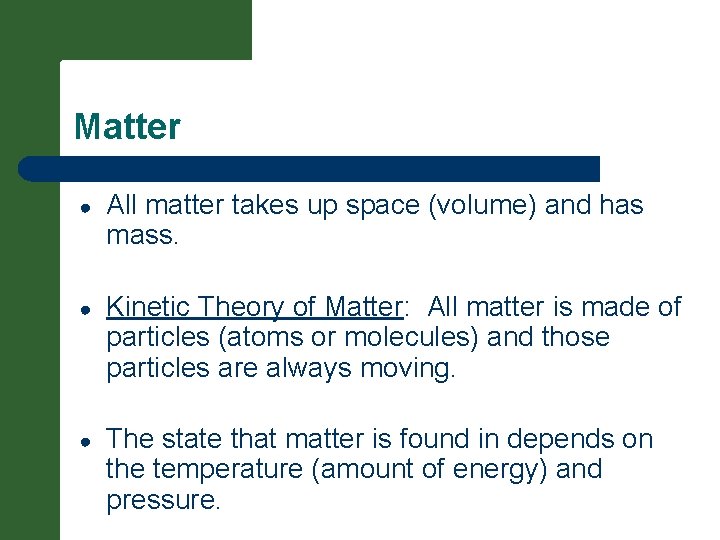 Matter ● All matter takes up space (volume) and has mass. ● Kinetic Theory