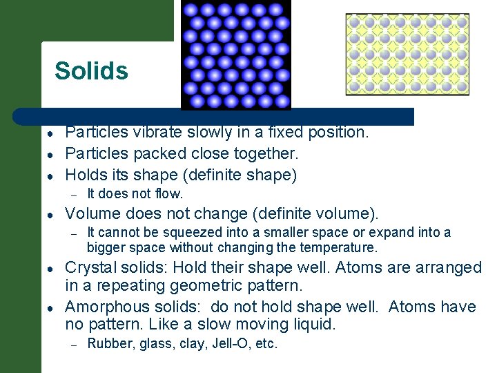 Solids ● ● ● Particles vibrate slowly in a fixed position. Particles packed close