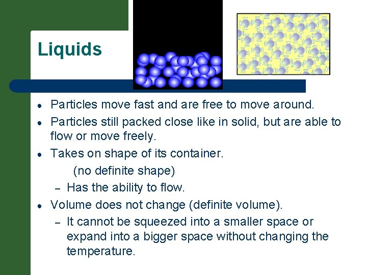 Liquids ● ● Particles move fast and are free to move around. Particles still