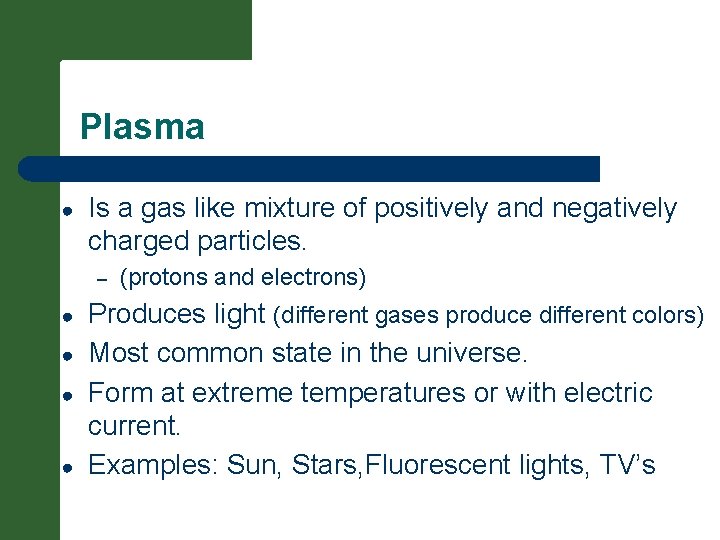 Plasma ● Is a gas like mixture of positively and negatively charged particles. –