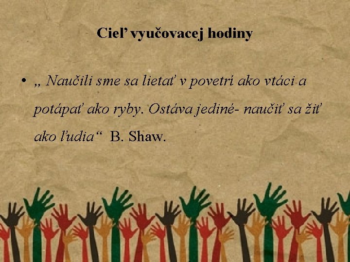 Cieľ vyučovacej hodiny • „ Naučili sme sa lietať v povetrí ako vtáci a