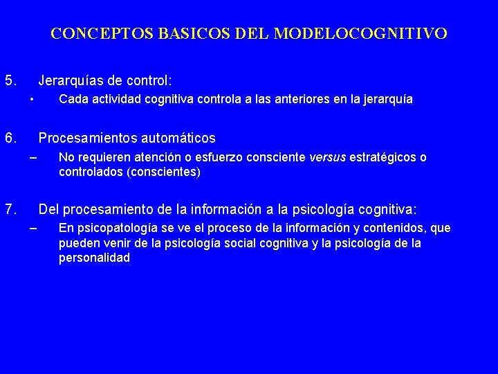 CONCEPTOS BASICOS DEL MODELOCOGNITIVO 5. Jerarquías de control: • 6. Cada actividad cognitiva controla