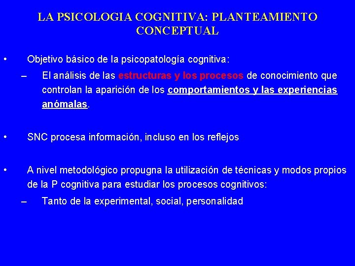 LA PSICOLOGIA COGNITIVA: PLANTEAMIENTO CONCEPTUAL • Objetivo básico de la psicopatología cognitiva: – El