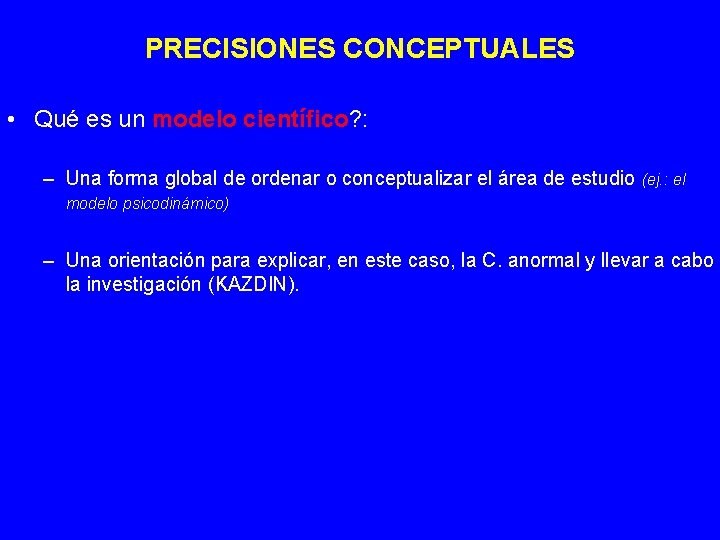 PRECISIONES CONCEPTUALES • Qué es un modelo científico? : – Una forma global de