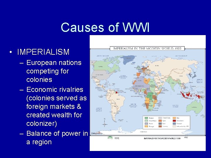 Causes of WWI • IMPERIALISM – European nations competing for colonies – Economic rivalries