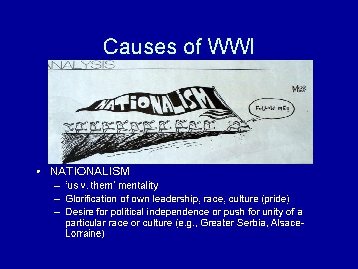 Causes of WWI • NATIONALISM – ‘us v. them’ mentality – Glorification of own
