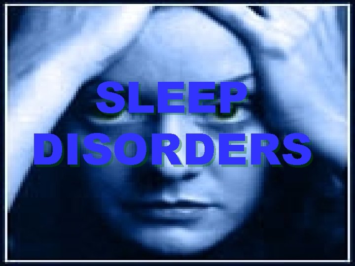 SLEEP DISORDERS 