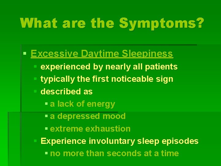 What are the Symptoms? § Excessive Daytime Sleepiness § experienced by nearly all patients