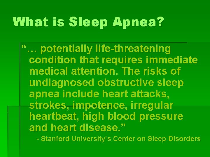 What is Sleep Apnea? “… potentially life-threatening condition that requires immediate medical attention. The