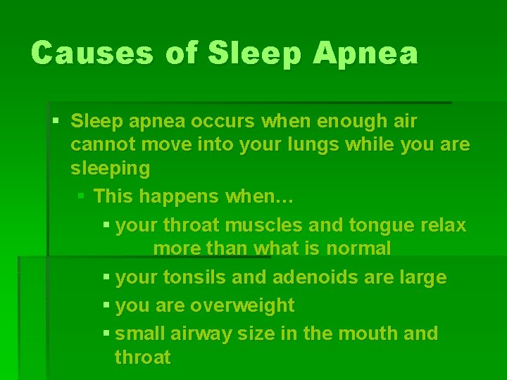Causes of Sleep Apnea § Sleep apnea occurs when enough air cannot move into