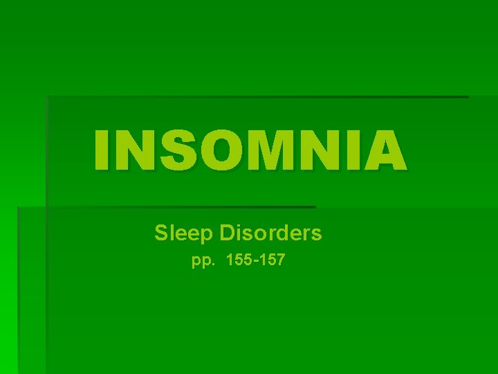 INSOMNIA Sleep Disorders pp. 155 -157 