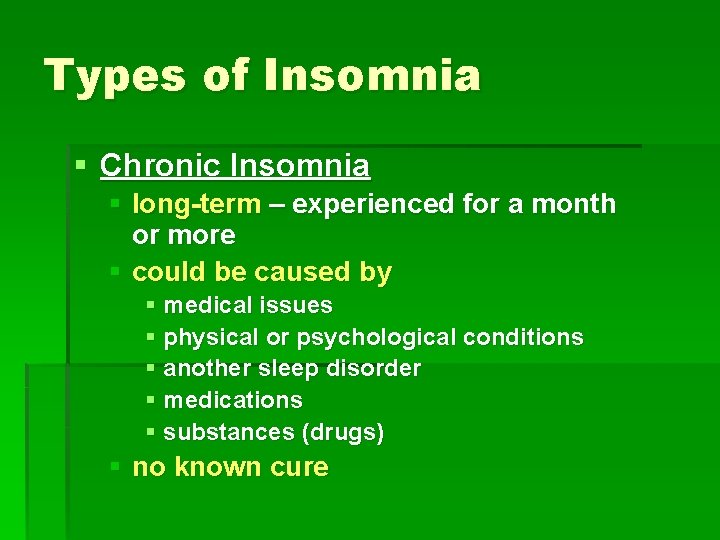 Types of Insomnia § Chronic Insomnia § long-term – experienced for a month or