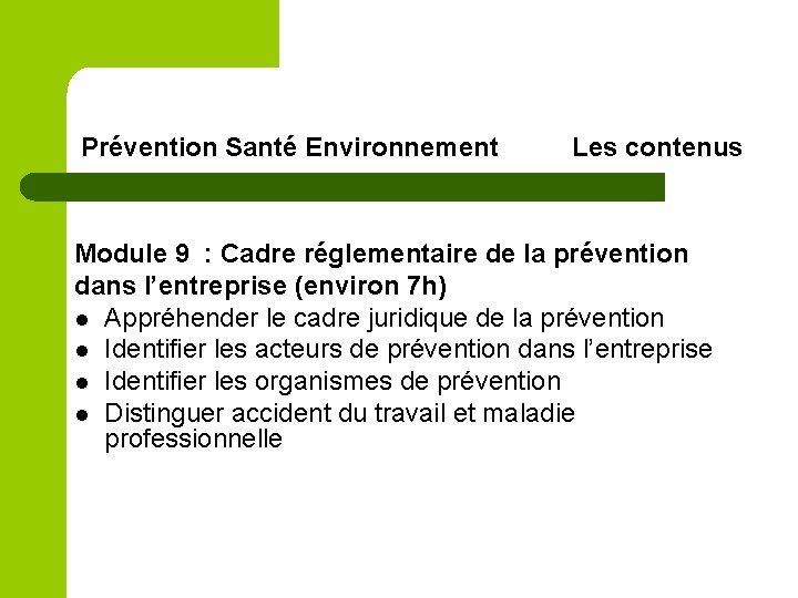 Prévention Santé Environnement Les contenus Module 9 : Cadre réglementaire de la prévention dans