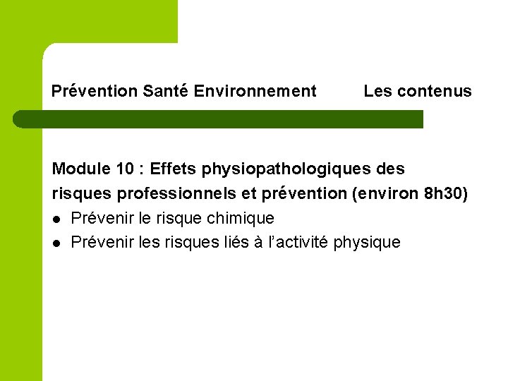 Prévention Santé Environnement Les contenus Module 10 : Effets physiopathologiques des risques professionnels et