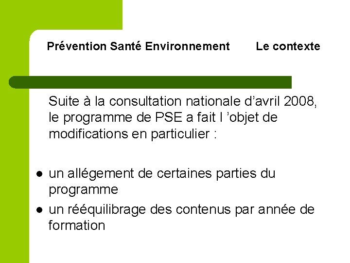 Prévention Santé Environnement Le contexte Suite à la consultation nationale d’avril 2008, le programme