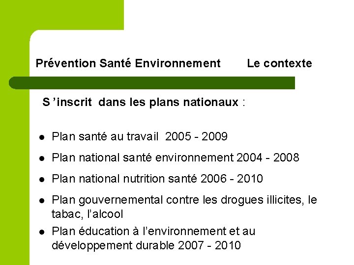 Prévention Santé Environnement Le contexte S ’inscrit dans les plans nationaux : l Plan