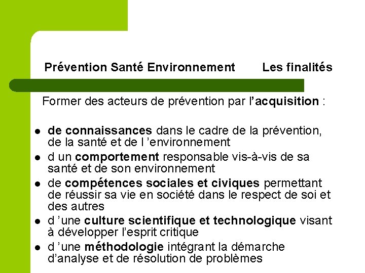 Prévention Santé Environnement Les finalités Former des acteurs de prévention par l’acquisition : l