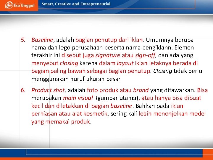 5. Baseline, adalah bagian penutup dari iklan. Umumnya berupa nama dan logo perusahaan beserta 5. Baseline, adalah bagian penutup dari iklan. Umumnya berupa nama dan logo perusahaan beserta