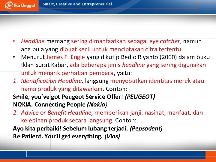 • Headline memang sering dimanfaatkan sebagai eye catcher, namun ada pula yang dibuat • Headline memang sering dimanfaatkan sebagai eye catcher, namun ada pula yang dibuat