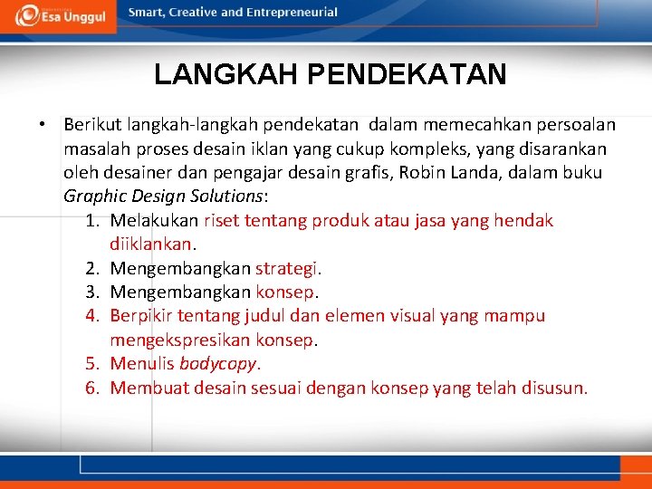 LANGKAH PENDEKATAN • Berikut langkah-langkah pendekatan dalam memecahkan persoalan masalah proses desain iklan yang