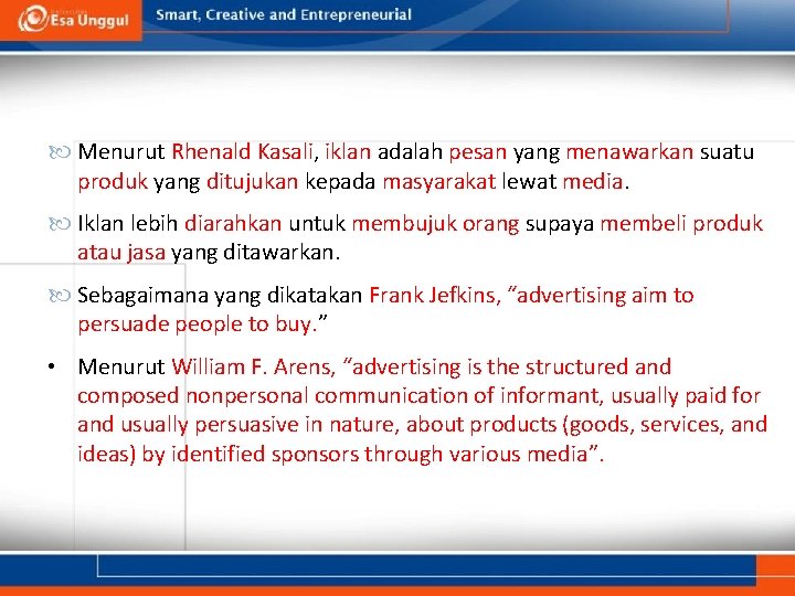 Menurut Rhenald Kasali, iklan adalah pesan yang menawarkan suatu produk yang ditujukan kepada Menurut Rhenald Kasali, iklan adalah pesan yang menawarkan suatu produk yang ditujukan kepada