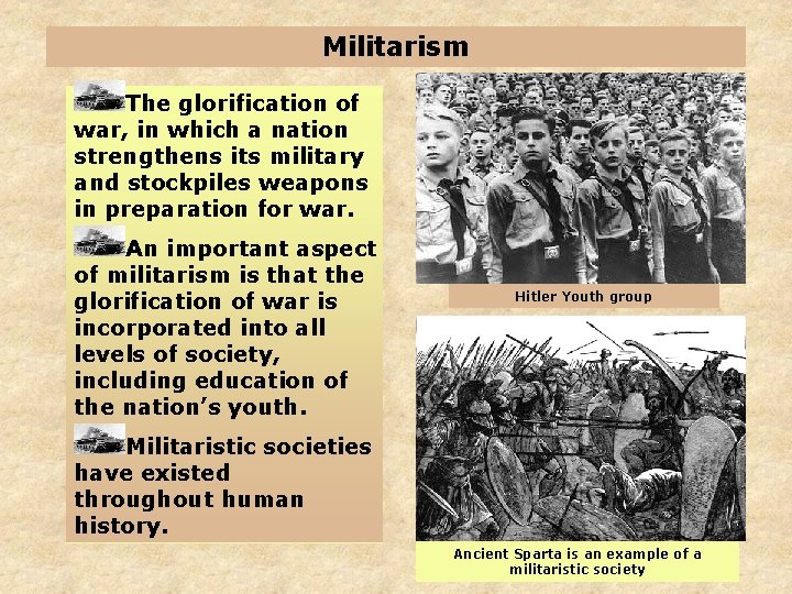 Militarism The glorification of war, in which a nation strengthens its military and stockpiles