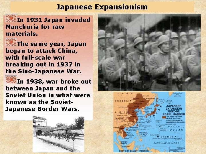 Japanese Expansionism In 1931 Japan invaded Manchuria for raw materials. The same year, Japan